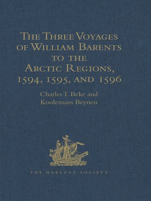 cover image of The Three Voyages of William Barents to the Arctic Regions, 1594, 1595, and 1596, by Gerrit de Veer